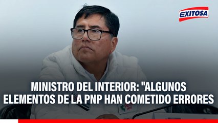Ministro del Interior: "Algunos elementos de la PNP han cometido errores, pero no podemos generalizar"