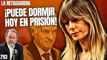 La Retaguardia #793 / ¡Begoña puede dormir hoy en prisión! ¡España pendiente del juez Peinado!