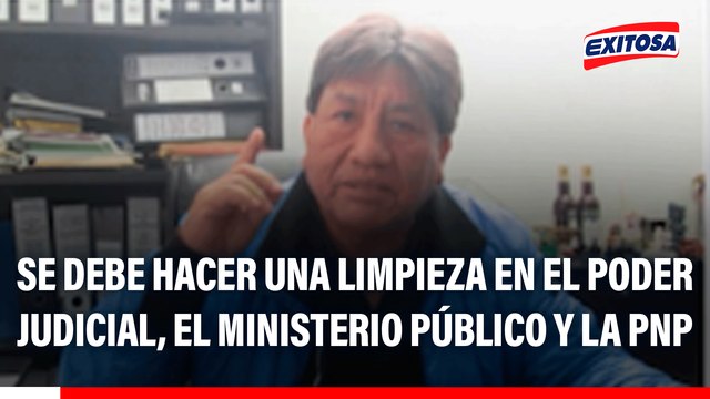Héctor Vargas: Se debe hacer una limpieza en el Poder Judicial, el Ministerio Público y la PNP