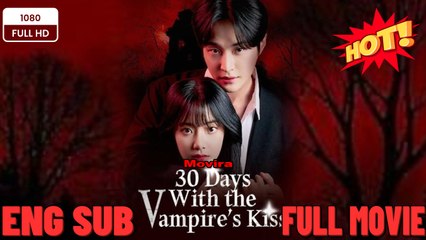 30 Days With The Vampire's Kiss (2025) - FULL [Eng Sub]