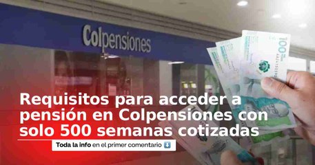 Colpensiones: así puede acceder a pensión con solo 500 semanas cotizadas