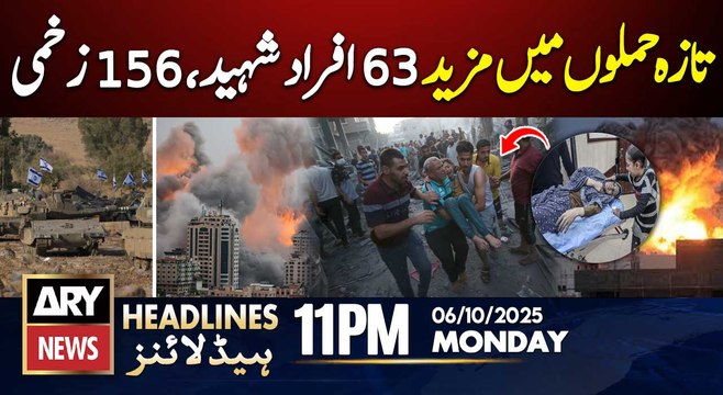 63 Palestinians martyred in fresh Israeli attacks || ARY News 11 PM Headlines || 06 Oct 2025