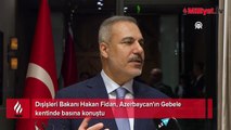 Dışişleri Bakanı Hakan Fidan, Azerbaycan'ın Gebele kentinde basına konuştu