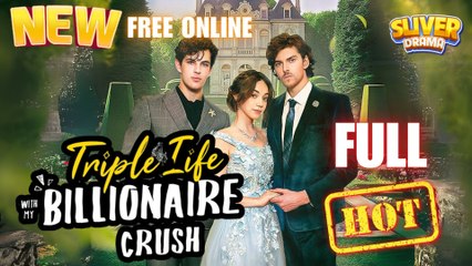 Triple Life With My Billionaire Crush Full Movie HD I Best Romance Drama Hot Love ShortFilms 2025