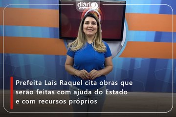 Prefeita Laís Raquel cita obras que serão feitas com ajuda do Estado e com recursos próprios