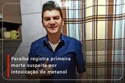 Paraíba registra primeira morte suspeita por intoxicação de metanol
