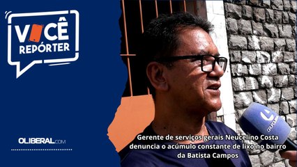 Gerente de serviços gerais Neucelino Costa denuncia o acúmulo constante de lixo no bairro da Batista Campos