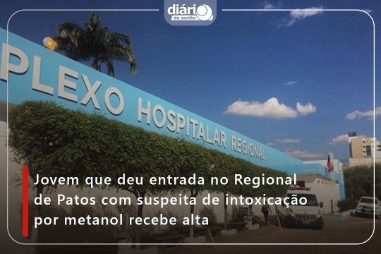 Jovem que deu entrada no Regional de Patos com suspeita de intoxicação por metanol recebe alta