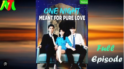 One Night Meant for Pure Love Chinese Drama - English Sub