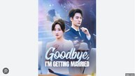 Goodbye I'm Getting Married Chinese Drama - English Sub