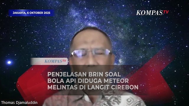 [FULL] Penjelasan BRIN soal Bola Api Diduga Meteor Lintasi Langit Cirebon, Ukuran 3 hingga 5 Meter