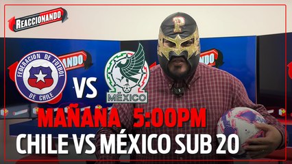 MAÑANA | REACCIONANDO ELIMINACIÓN DIRECTA: MÉXICO SUB-20 VS. CHILE ANFITRIÓN