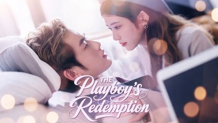 The Playboy's Redemption Chinese Drama - English Sub