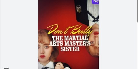 DON'T BULLY THE MARTIAL ARTS MASTER'S SISTER English Sub