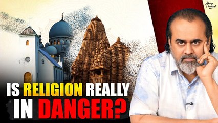 They Say Religion Is In Danger — But Here’s The Real Danger || Acharya Prashant (2025)