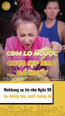 Ngân 98 và những lần mukbang uy tín