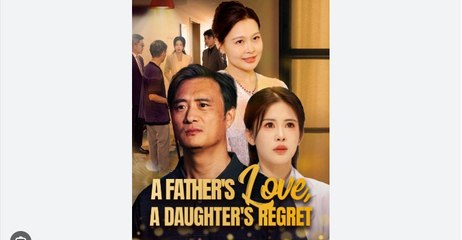 A FATHER'S LOVE A DAUGHTER'S REGRET English Sub