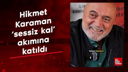 Hikmet Karaman 'sessiz kal' akımına katıldı