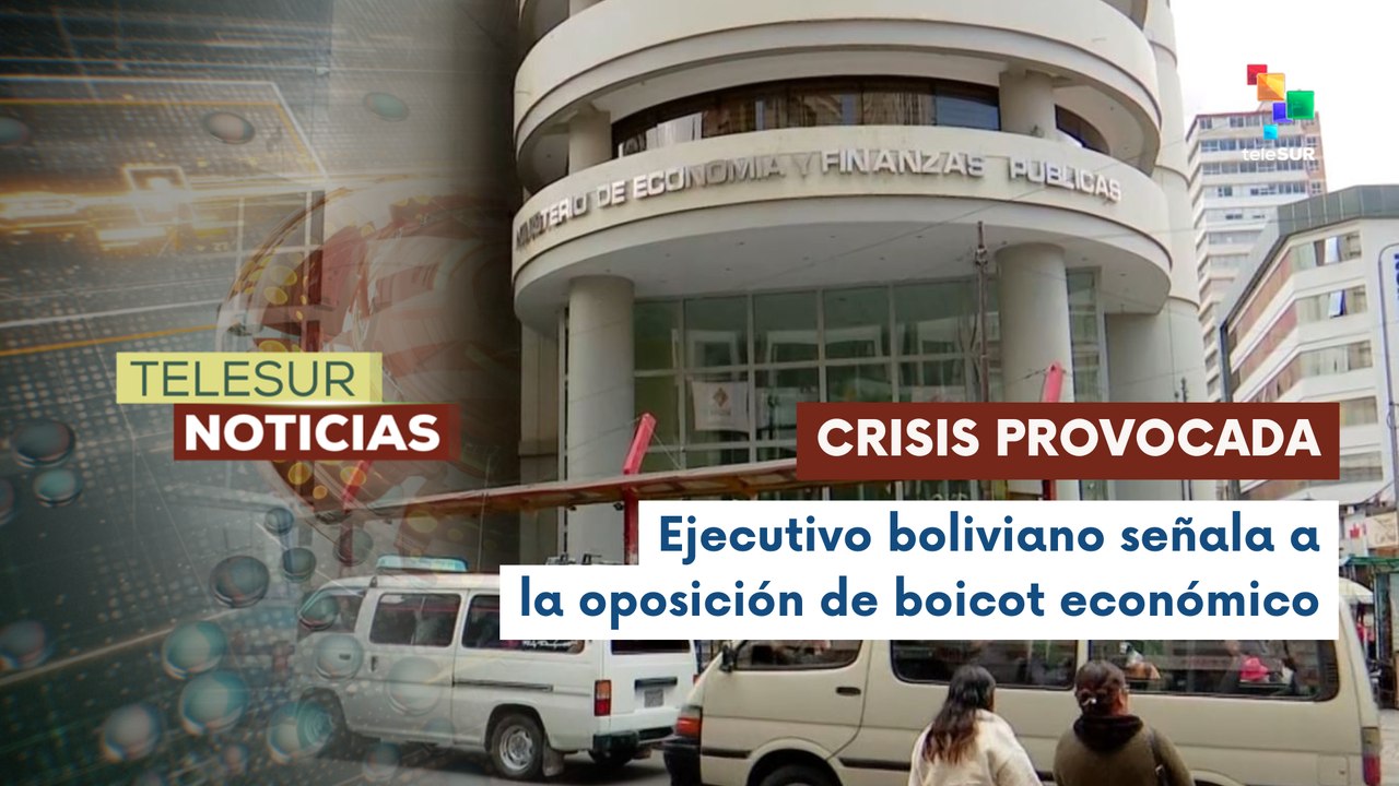 Gobierno de Bolivia asegura que crisis economica fue provocada por la oposición