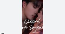Crossed Love Signals Full Chinese Drama - English Sub