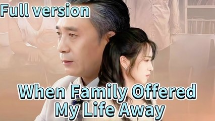When Family Offered My Life Away Chinese Drama - English Sub