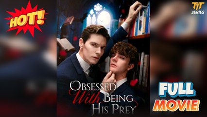 Obsessed with Being His Prey - FULL [Free Online]