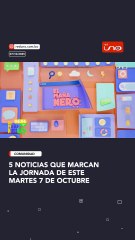 Las 5 noticias que debés conocer hoy, martes 7 de octubre