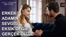 Erkek Adamın Sevgisi Eksik Değil, Gerçek Olur! - Halil İbrahim Efsanesi