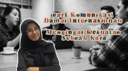 Hari Komunikasi Damai Internasional: Mengingat Kekuatan Sebuah Kata