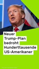 No Glomex Donald Trump: Neuer Trump-Plan bedroht Hunderttausende US-Amerikaner