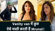 Mrunal Thakur ने दिखाई Vanity van के​ ​ inside moments, शेयर किया ​funny वीडियो