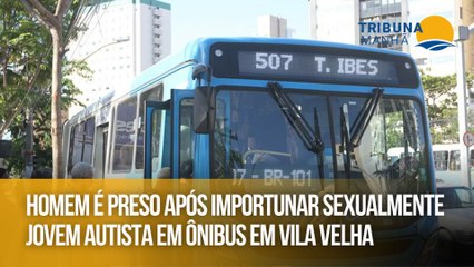 Homem é preso após importunar sexualmente jovem autista em ônibus em Vila Velha