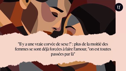 "Il y a une vraie corvée de sexe !" : plus de la moitié des femmes se sont déjà forcées à faire l'amour, "on est toutes passées par là"