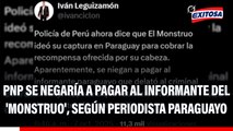 Periodista paraguayo denuncia que la PNP se negaría a pagar al informante que delató al 'Monstruo'