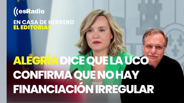 Editorial Luis Herrero: Alegría dice que el informe de la UCO deja claro que no hay financiación irregular