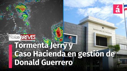 Tormenta Jerry y el caso Hacienda en gestión de Donald Guerrero