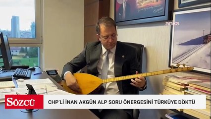 CHP’li İnan Akgün Alp soru önergesini türküye döktü