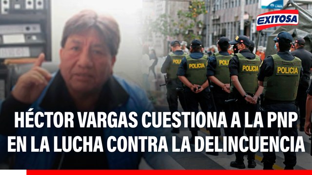Héctor Vargas cuestiona a la PNP en la lucha contra la delincuencia: Como va poder hacerlo si está contaminada con malos elementos