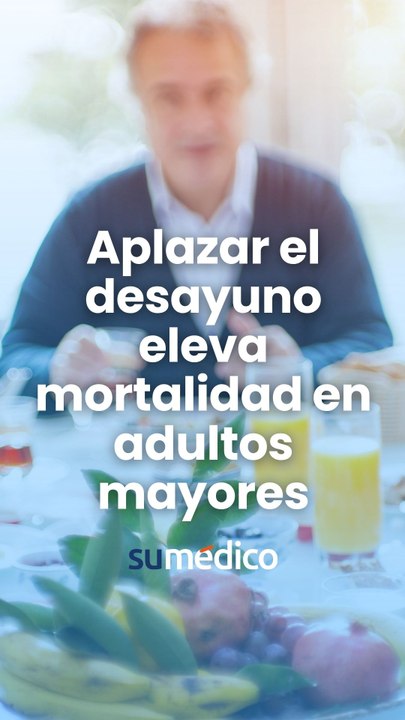 Aplazar el desayuno aumenta el riesgo de muerte en adultos mayores