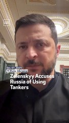 Zelenskyy Accuses Russia Of Using Tankers