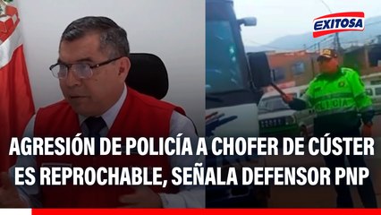 Policía dañó cúster y agredió a chofer: "Es un hecho reprochable", señala defensor de la PNP