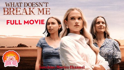 💖What Doesn't Break Me #Full 🐽 Top Movie 2025 - Sunshine Movies Channel