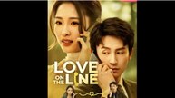 Love On The Line Chinese Drama - English Sub