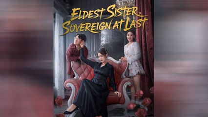 Eldest Sister, Sovereign At Last Full Movie