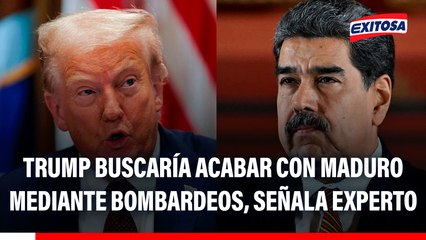 Donald Trump atacaría Venezuela con "bombardeos" para acabar con Nicolás Maduro, señala experto