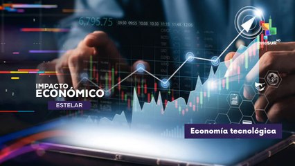 Avances tecnológicos para el desarrollo de la economía IMPACTO ECONÓMICO ESTELAR  07-10-2025