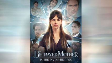The Betrayed Mother Is The Divine Heiress