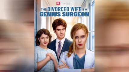 The Divorced Wife Is A Genius Surgeon