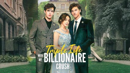 Triple Life with My Billionaire Crush Full Movie