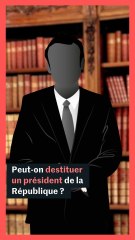 Peut-on destituer un président de la République ?